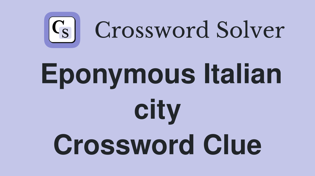 Eponymous Italian city Crossword Clue