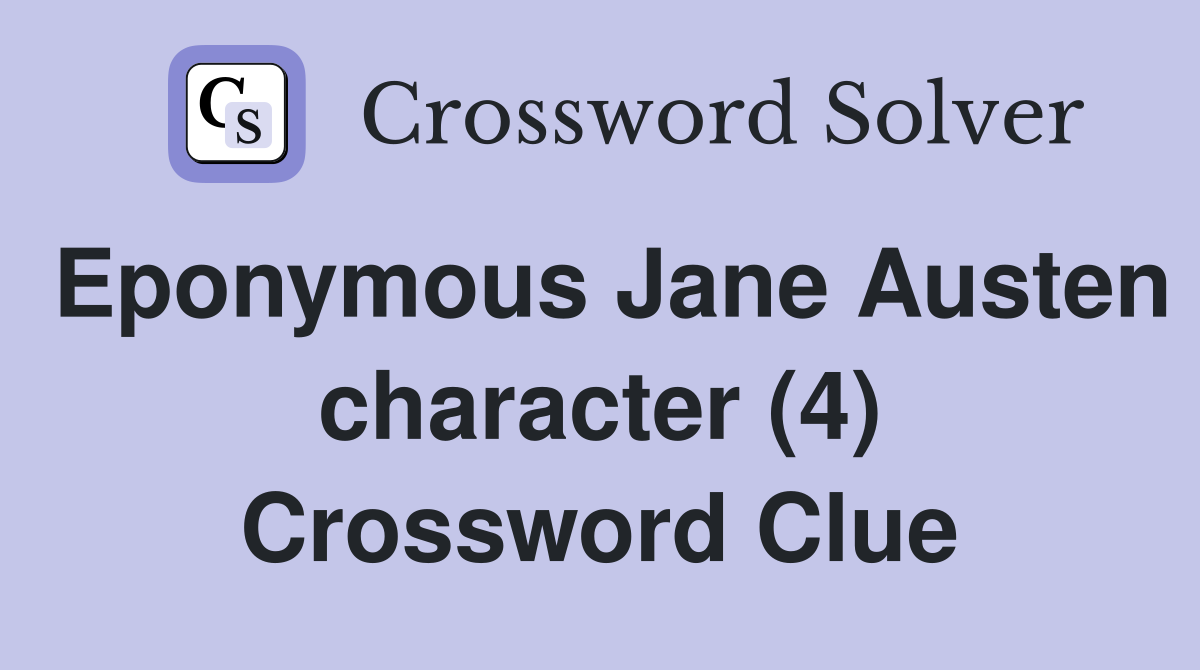 Eponymous Jane Austen character (4) Crossword Clue