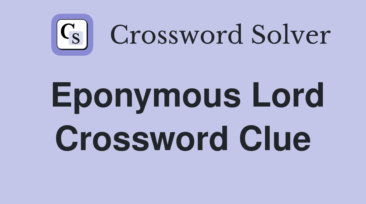 Eponymous Lord Crossword Clue