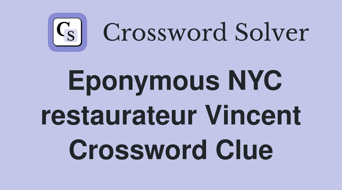 Eponymous NYC restaurateur Vincent Crossword Clue