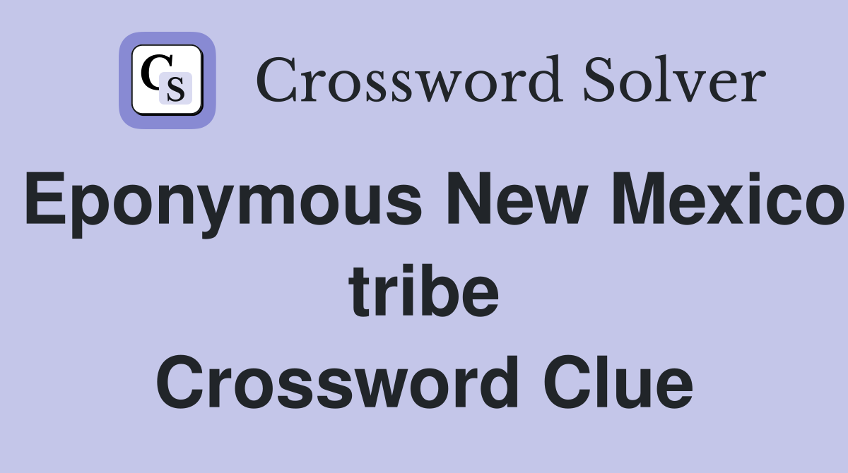Eponymous New Mexico tribe Crossword Clue