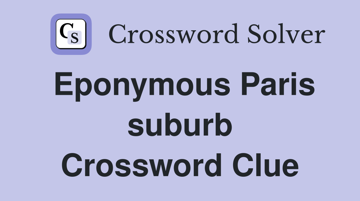 Eponymous Paris suburb Crossword Clue