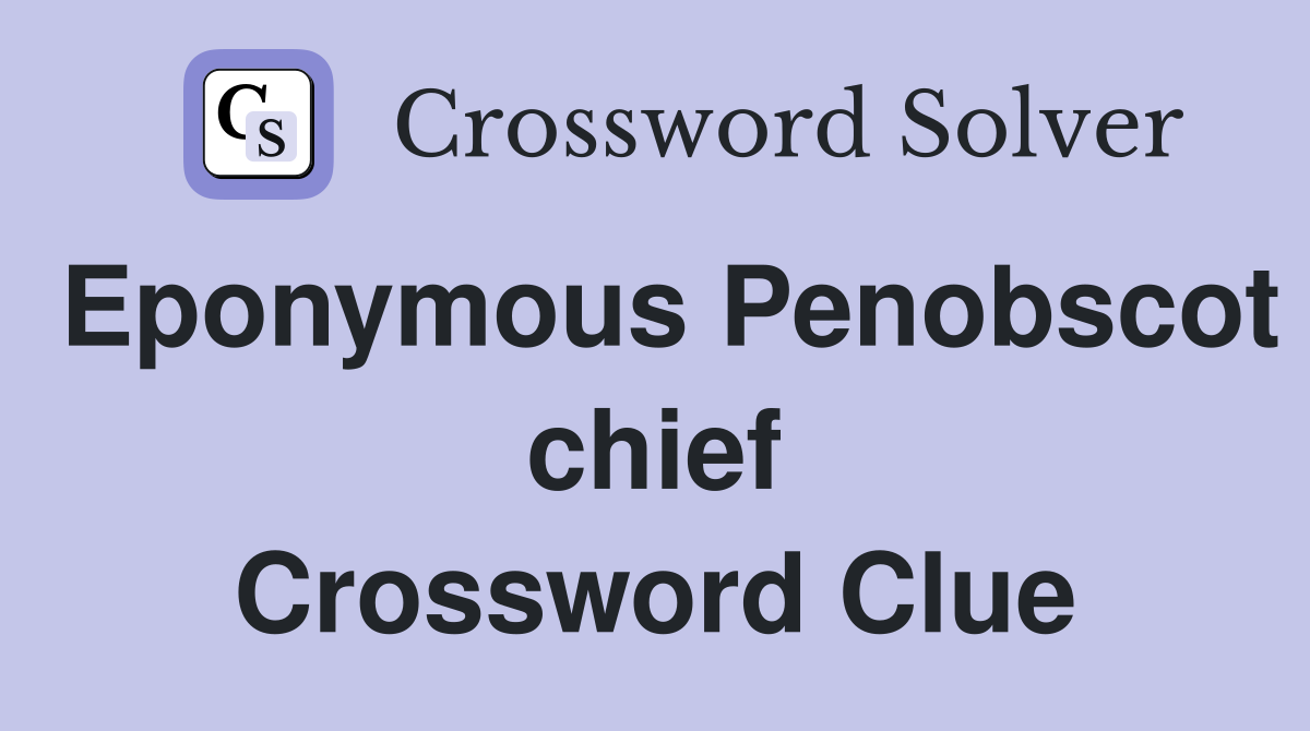 Eponymous Penobscot chief Crossword Clue