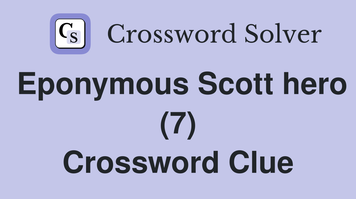 Eponymous Scott hero (7) Crossword Clue