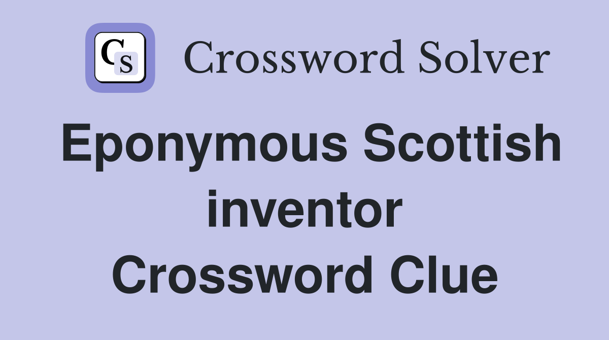 Eponymous Scottish inventor Crossword Clue