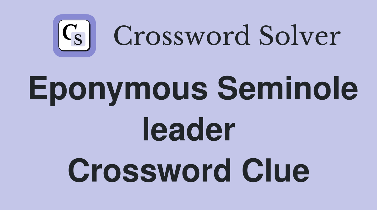 Eponymous Seminole leader Crossword Clue