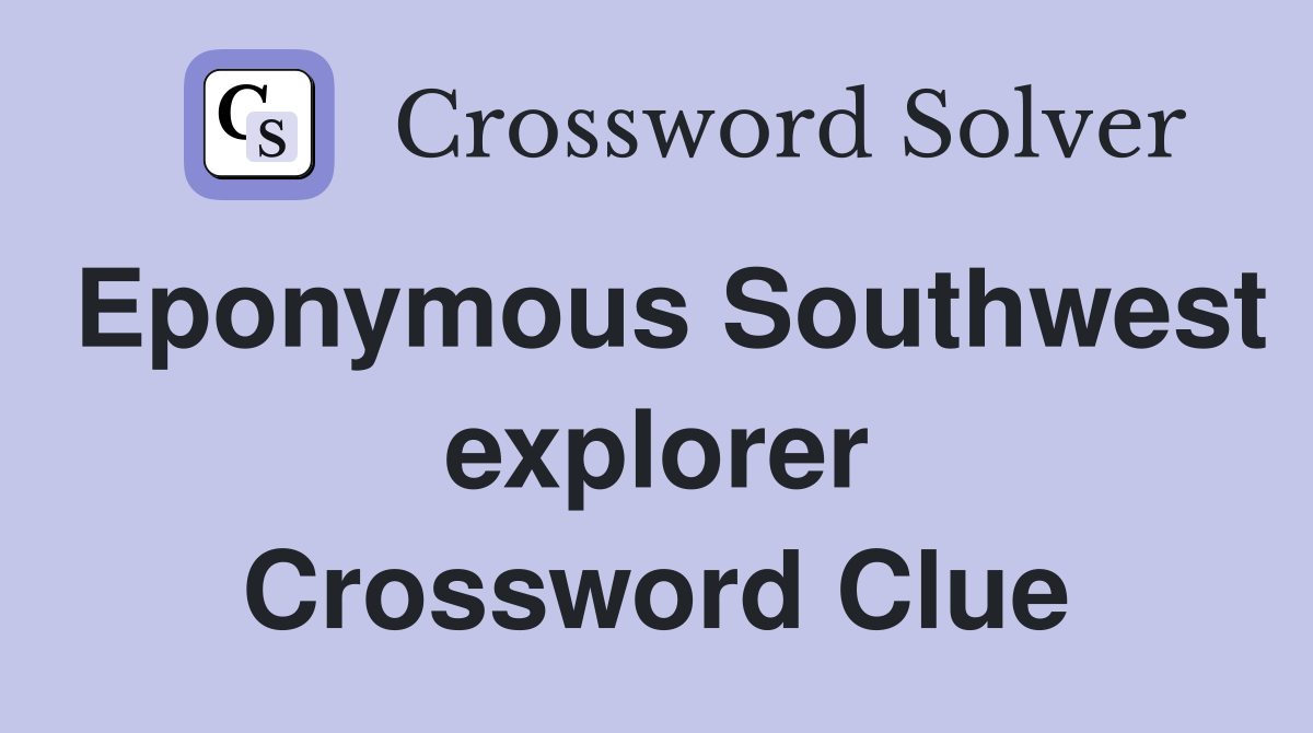 Eponymous Southwest explorer Crossword Clue