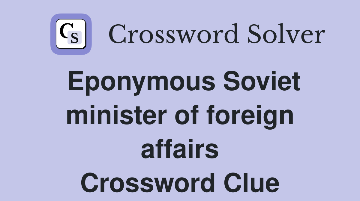 Eponymous Soviet minister of foreign affairs Crossword Clue