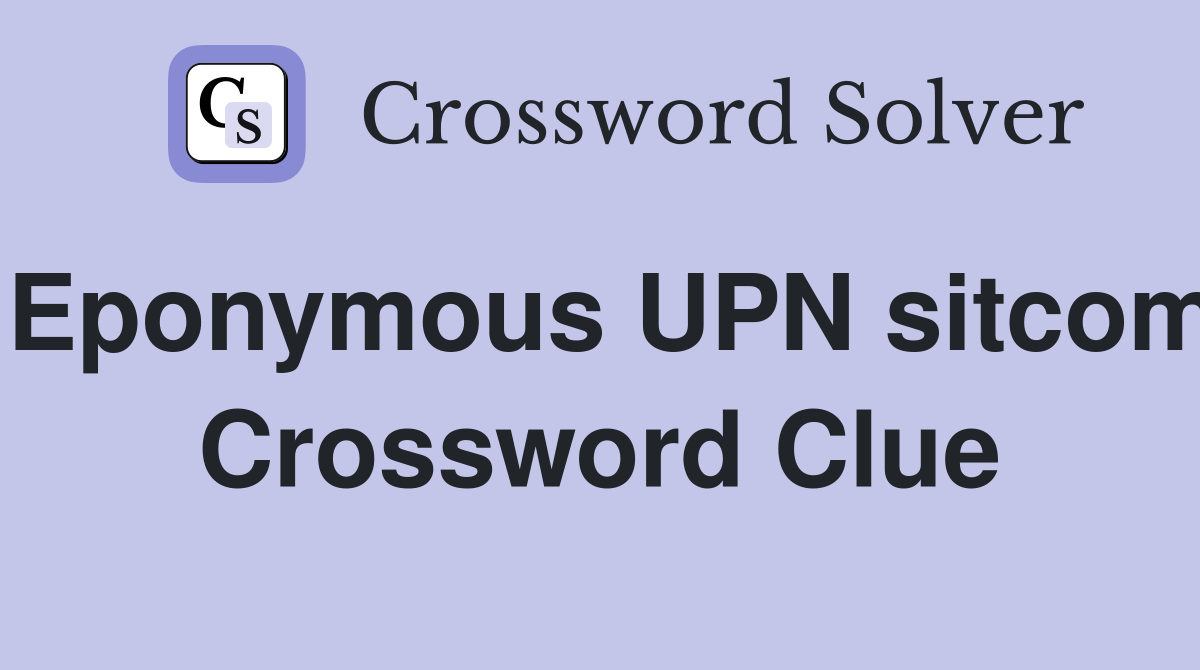 Eponymous UPN sitcom Crossword Clue