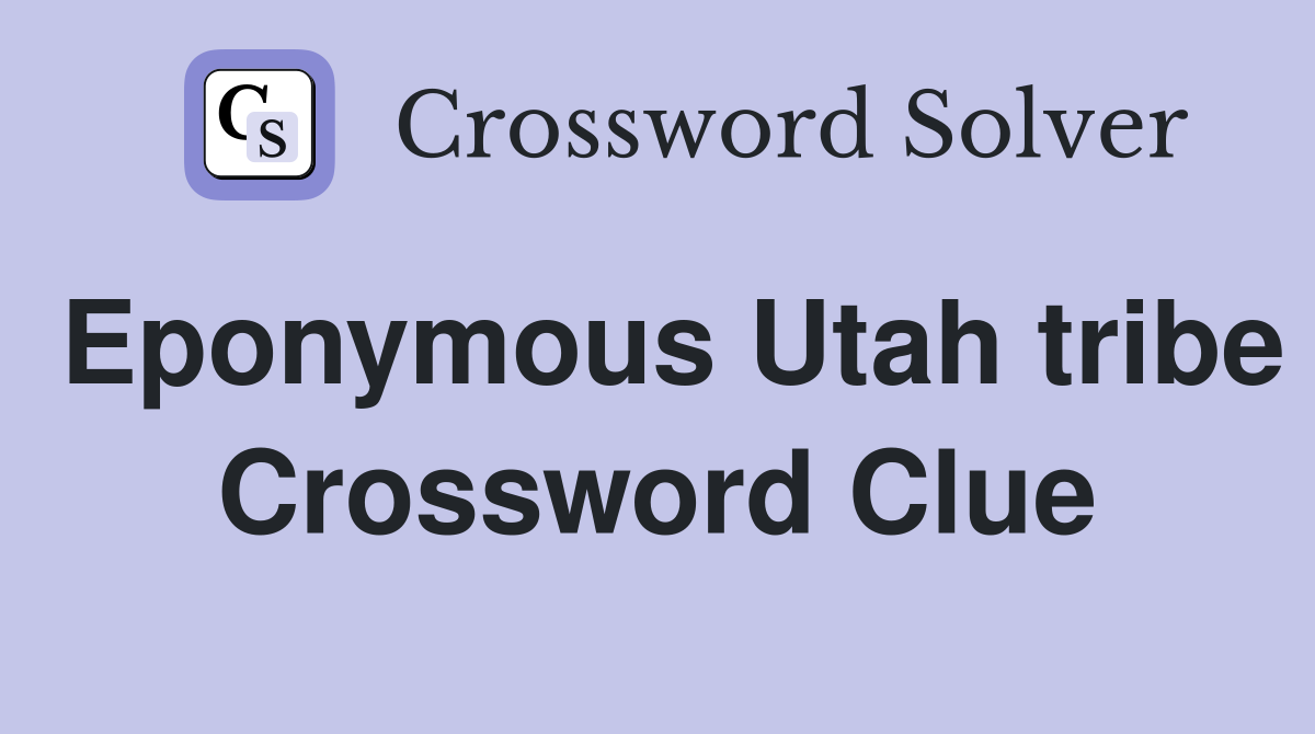 Eponymous Utah tribe Crossword Clue