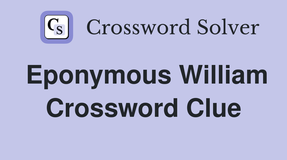 Eponymous William Crossword Clue