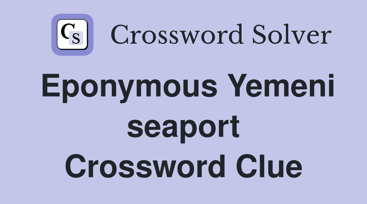Eponymous Yemeni seaport Crossword Clue