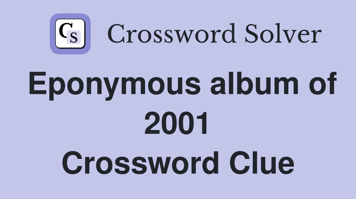 Eponymous album of 2001 Crossword Clue