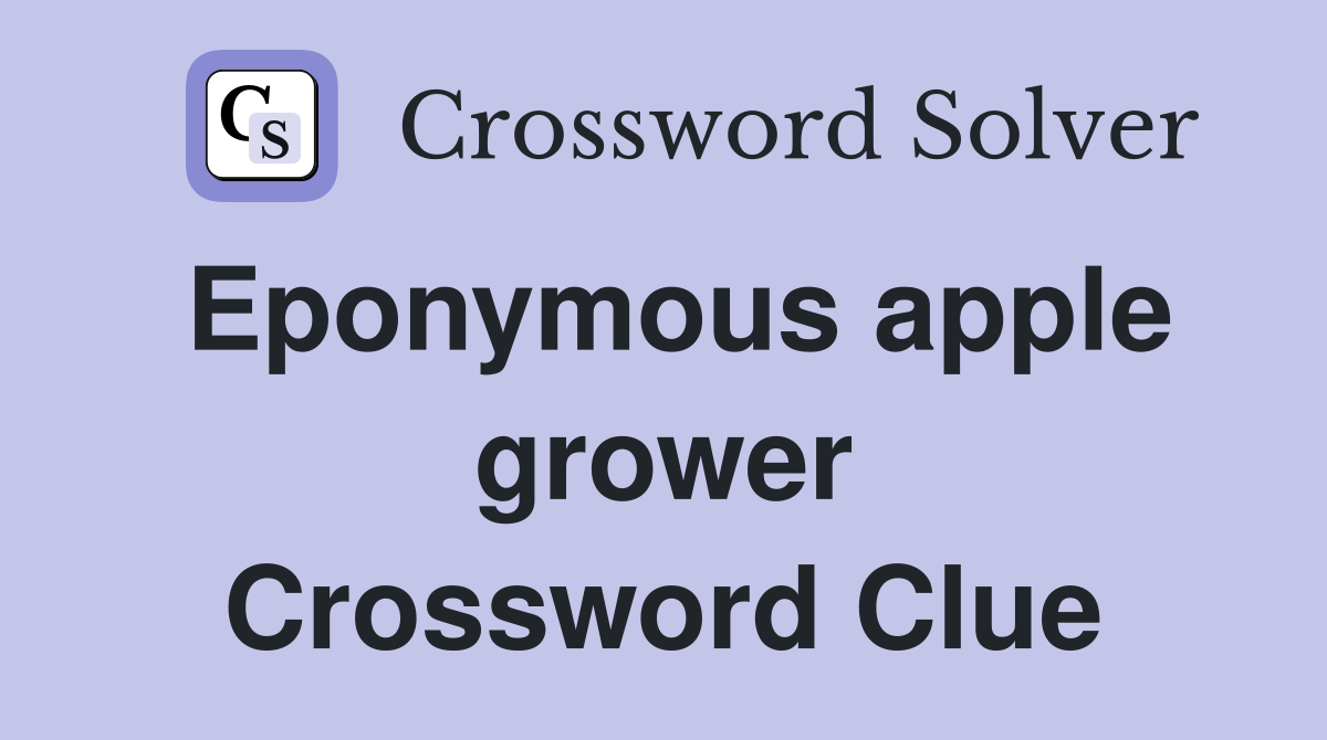 Eponymous apple grower Crossword Clue
