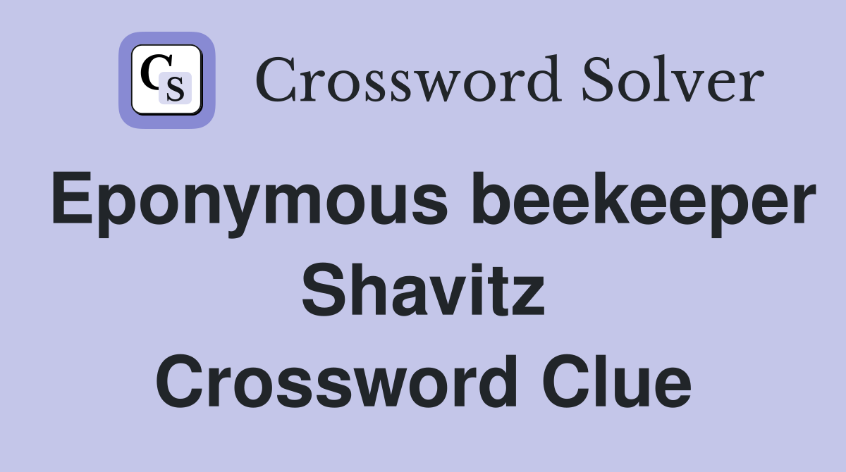 Eponymous beekeeper Shavitz Crossword Clue