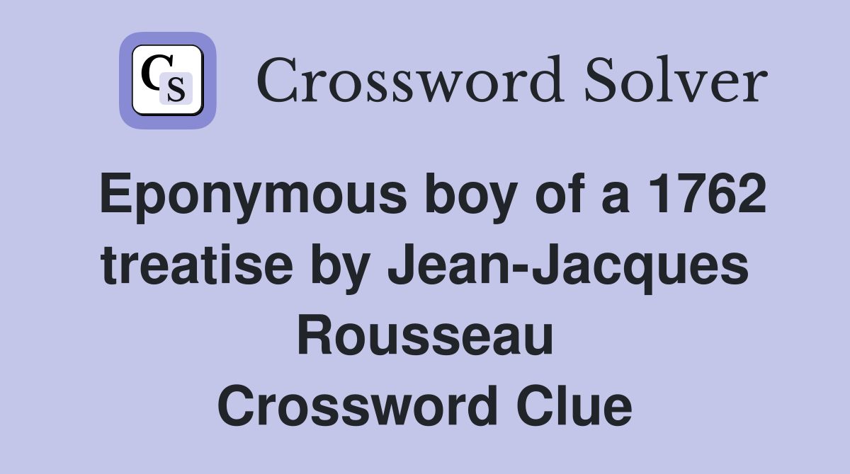 Eponymous boy of a 1762 treatise by Jean-Jacques Rousseau Crossword Clue