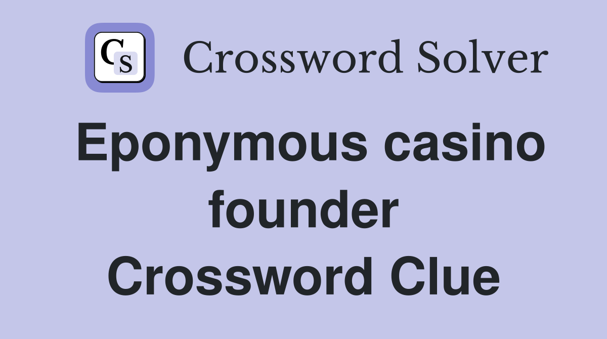 Eponymous casino founder Crossword Clue