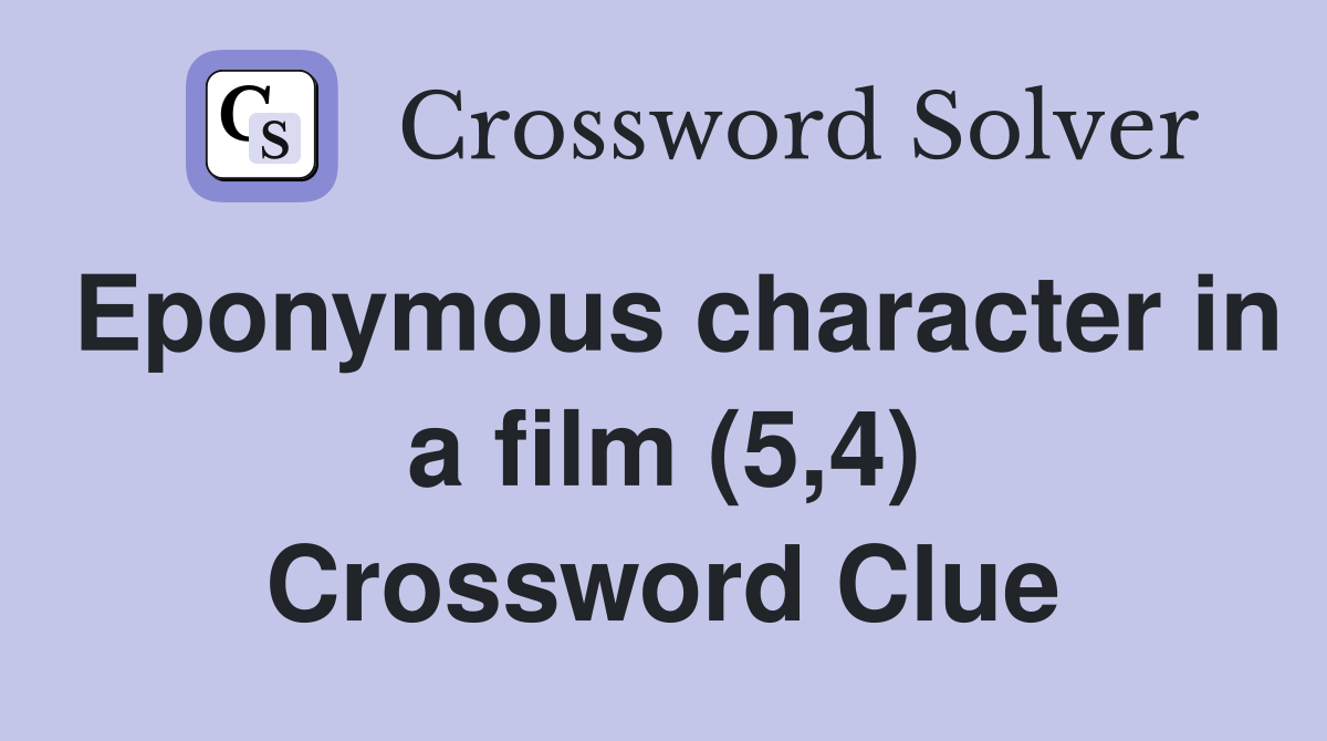 Eponymous character in a film (5,4) Crossword Clue
