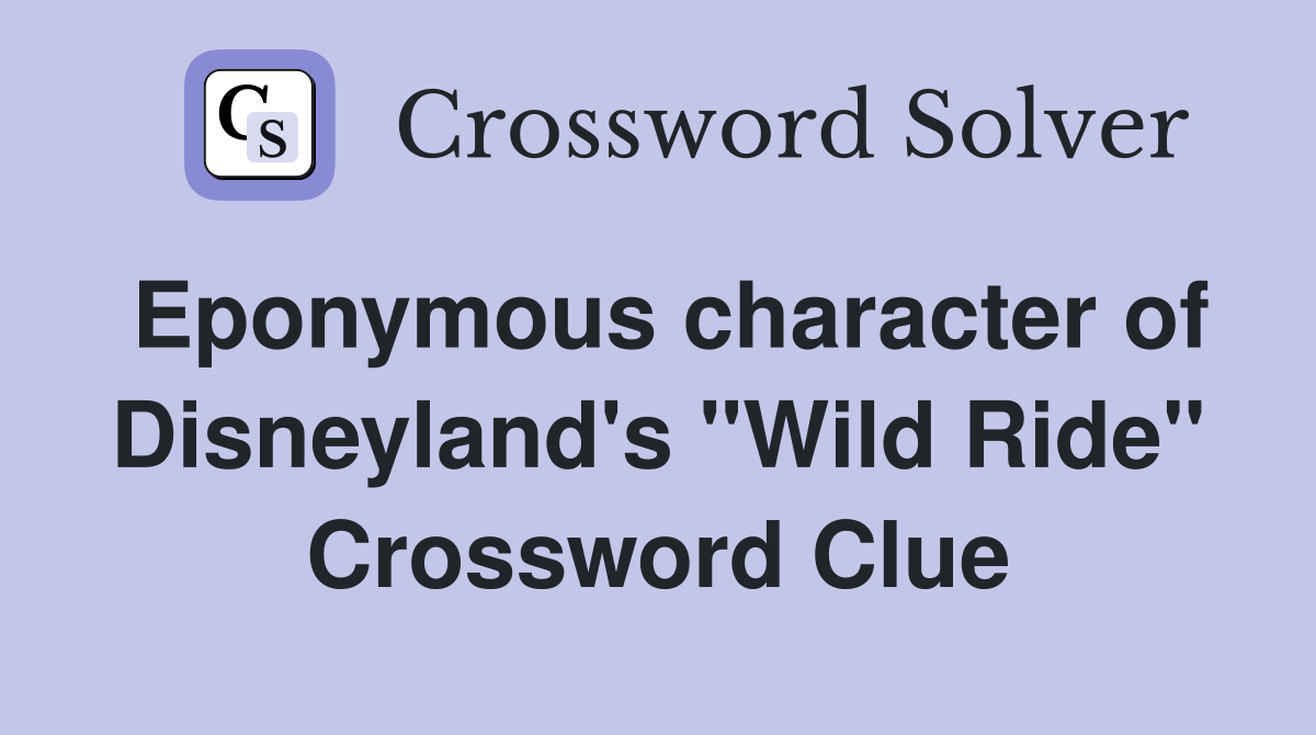 Eponymous character of Disneyland's "Wild Ride" Crossword Clue