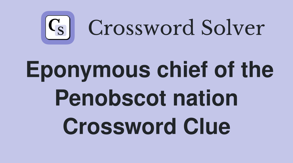 Eponymous chief of the Penobscot nation Crossword Clue
