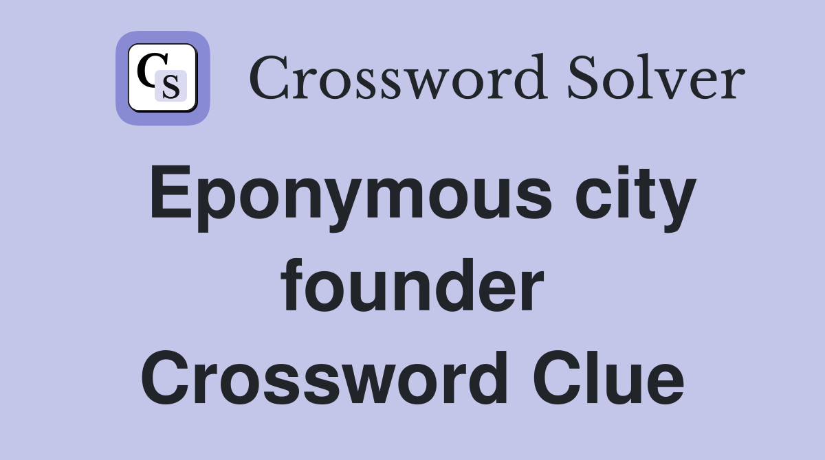 Eponymous city founder Crossword Clue