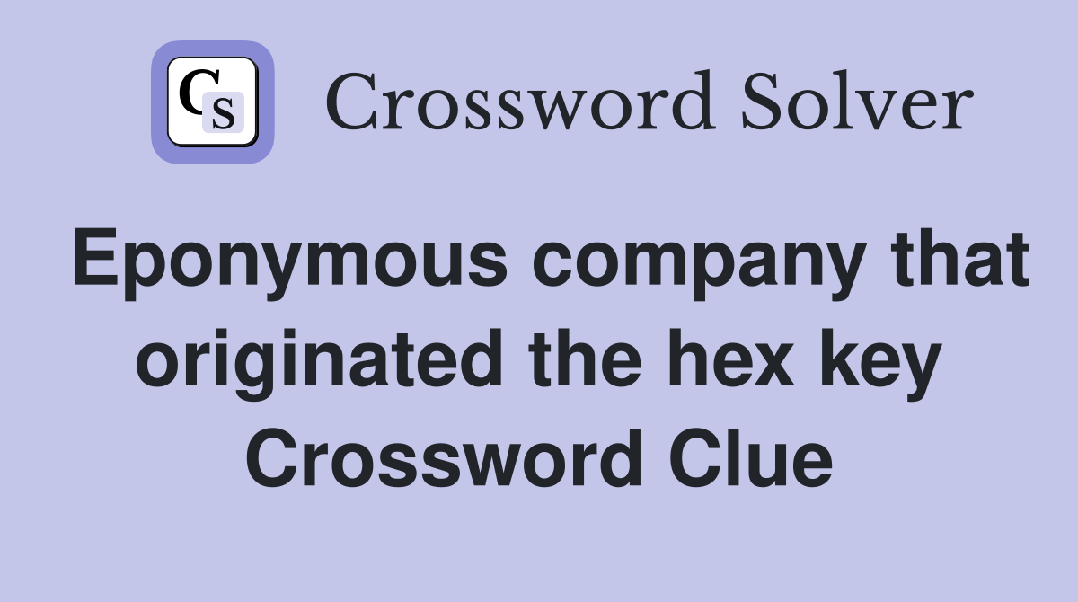 Eponymous company that originated the hex key Crossword Clue
