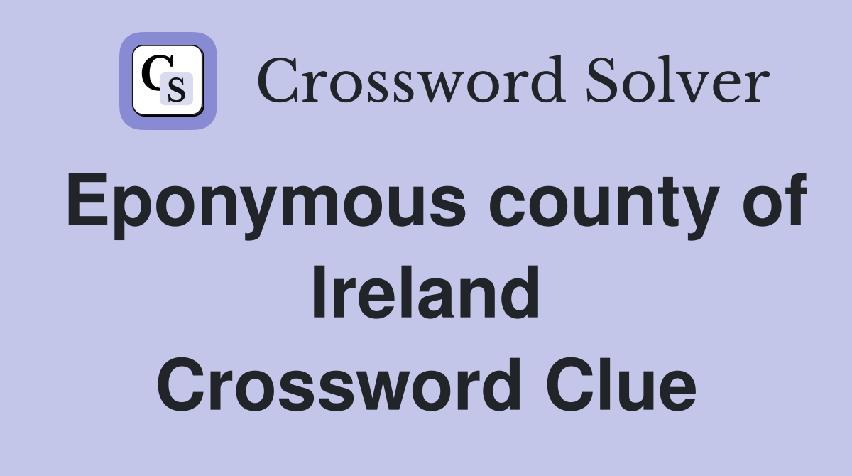 Eponymous county of Ireland Crossword Clue