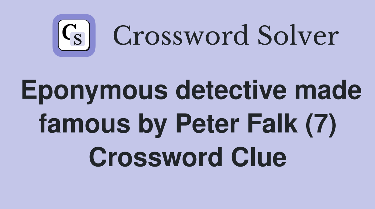 Eponymous detective made famous by Peter Falk (7) Crossword Clue