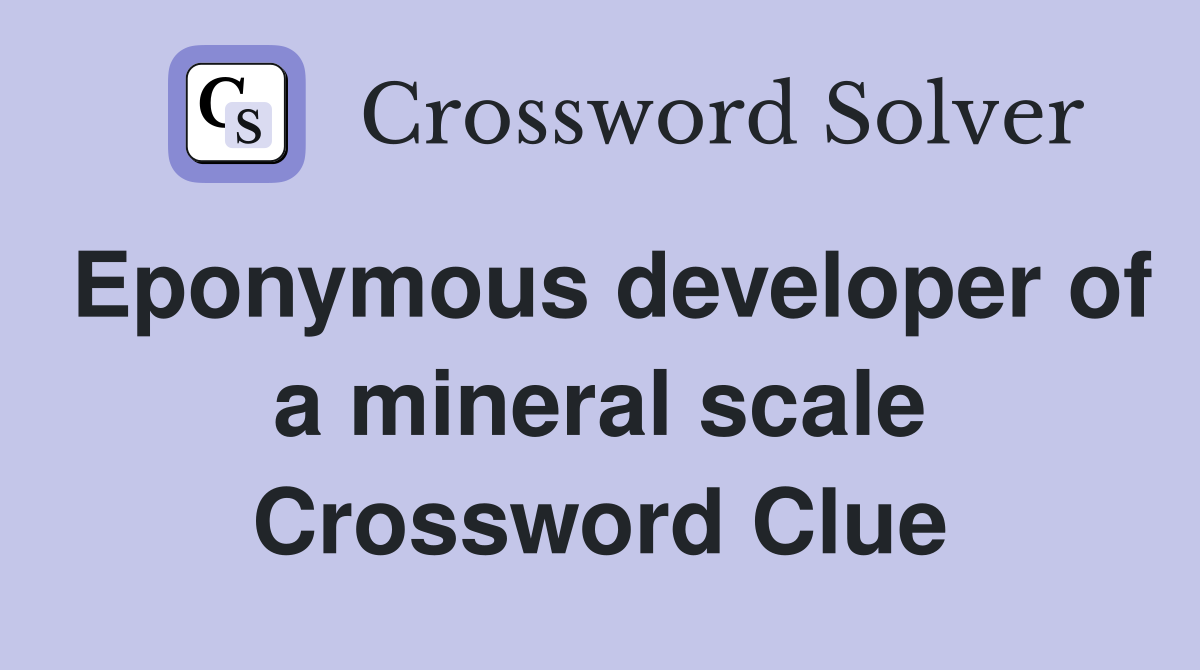 Eponymous developer of a mineral scale Crossword Clue