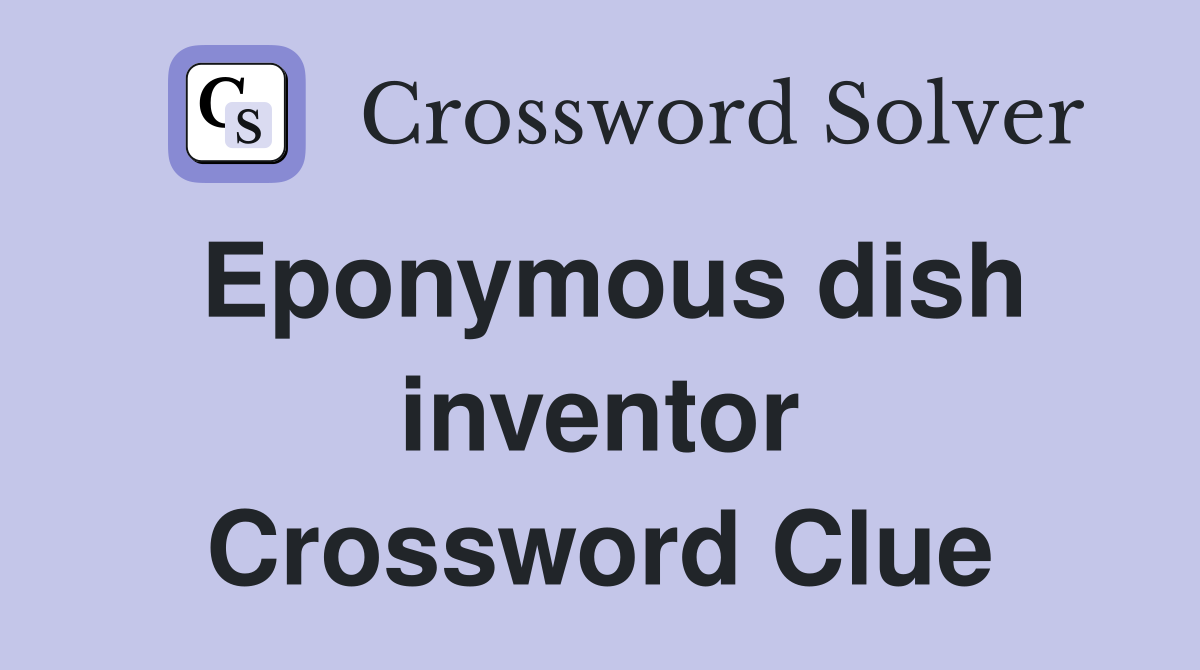 Eponymous dish inventor Crossword Clue