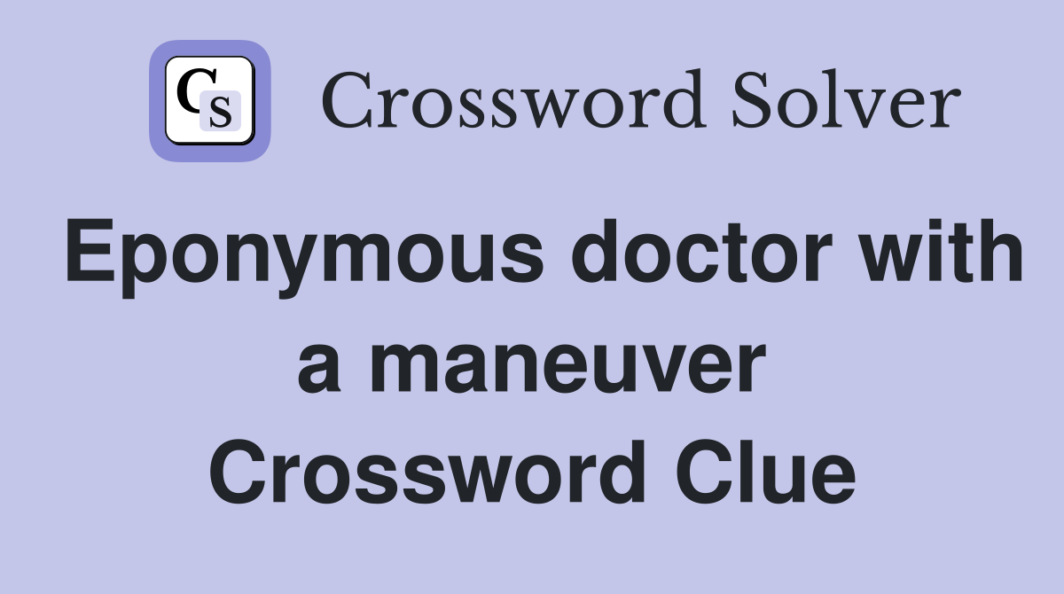 Eponymous doctor with a maneuver Crossword Clue