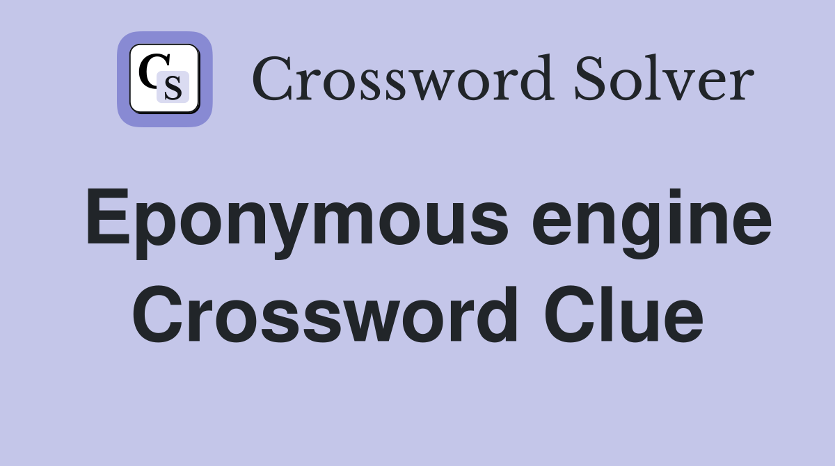Eponymous engine Crossword Clue
