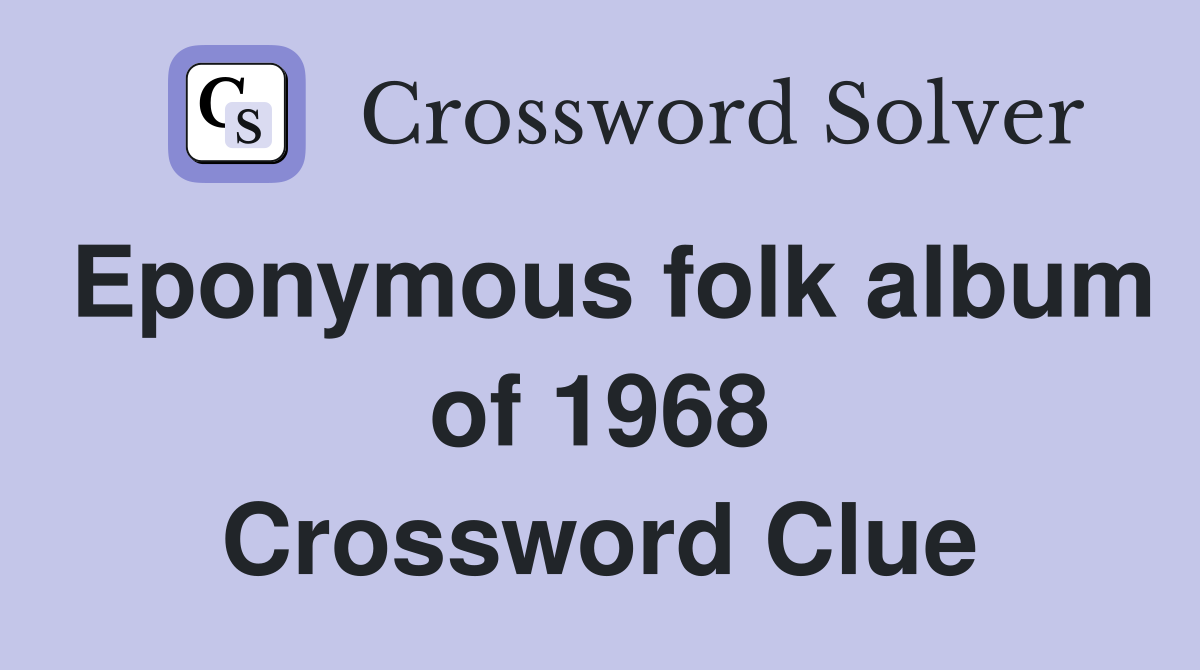Eponymous folk album of 1968 Crossword Clue
