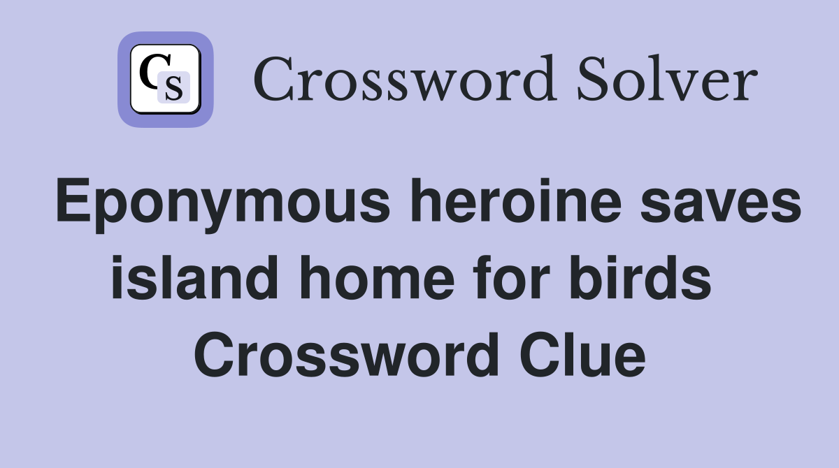 Eponymous heroine saves island home for birds  Crossword Clue
