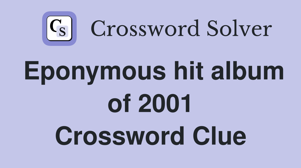 Eponymous hit album of 2001 Crossword Clue