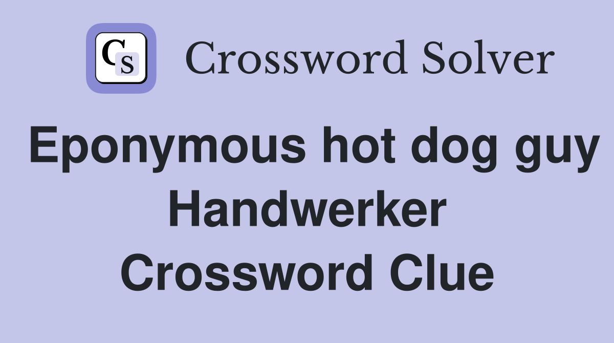 Eponymous hot dog guy Handwerker Crossword Clue