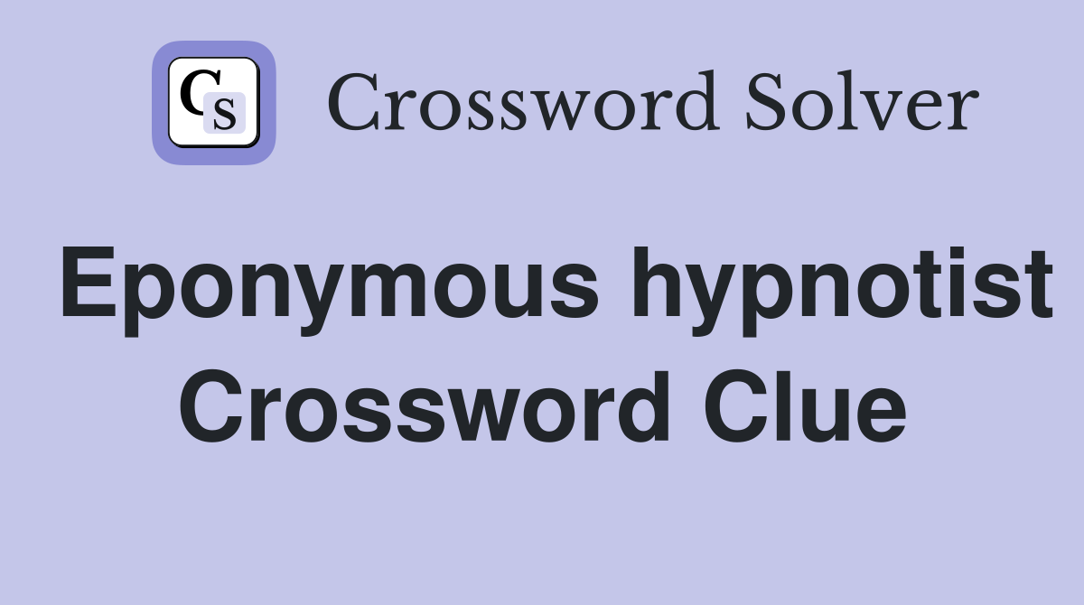 Eponymous hypnotist Crossword Clue