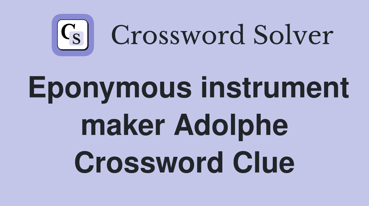 Eponymous instrument maker Adolphe Crossword Clue
