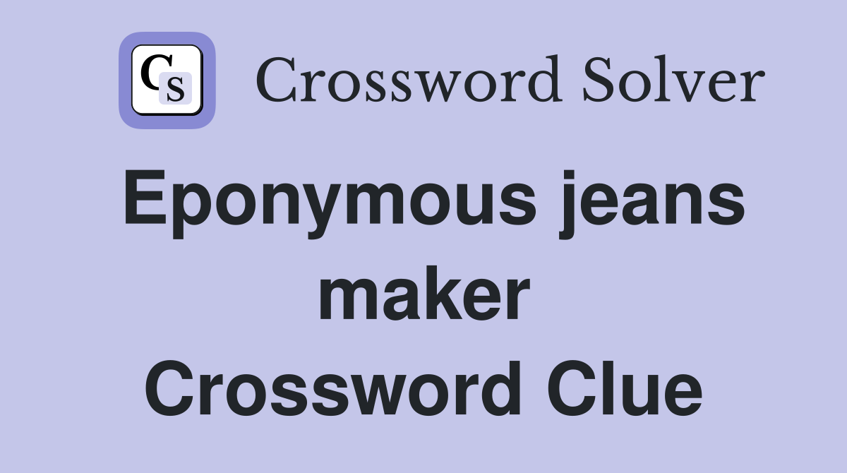 Eponymous jeans maker Crossword Clue