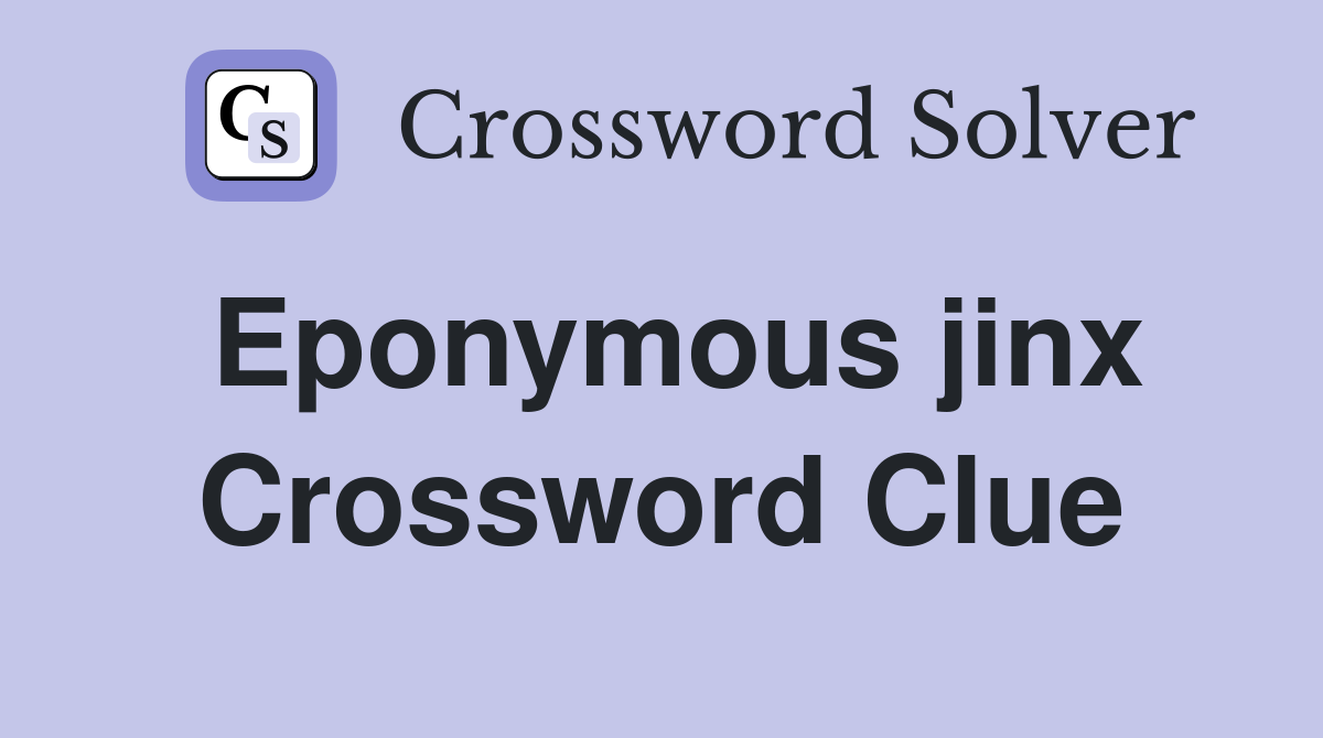 Eponymous jinx Crossword Clue