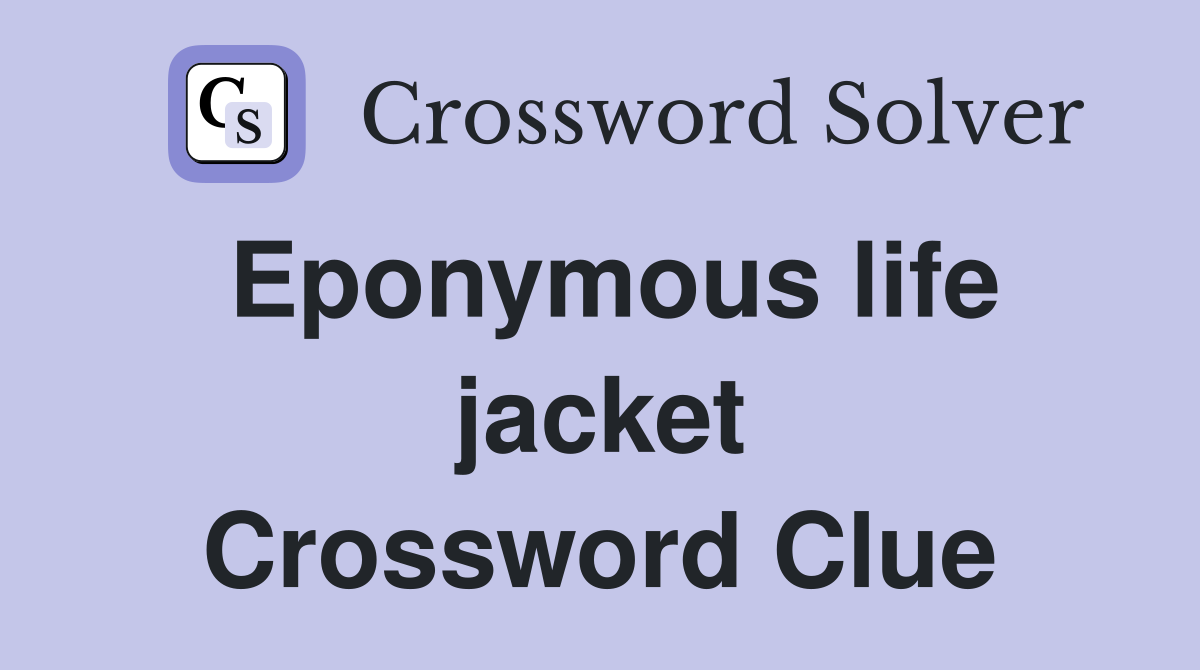 Eponymous life jacket Crossword Clue