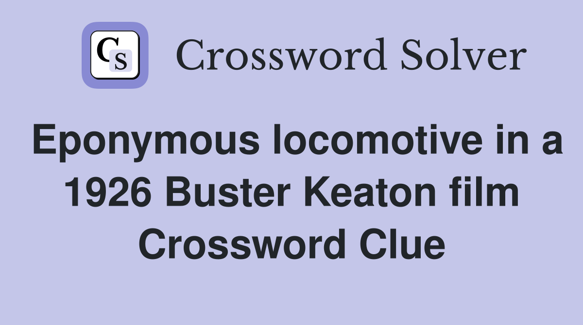 Eponymous locomotive in a 1926 Buster Keaton film Crossword Clue