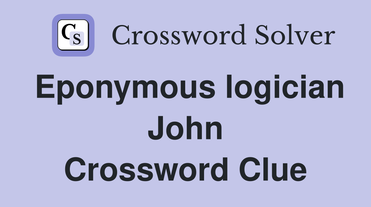 Eponymous logician John Crossword Clue