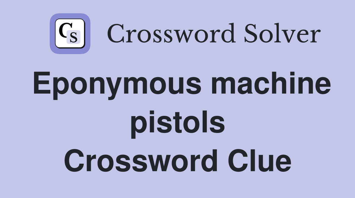 Eponymous machine pistols Crossword Clue