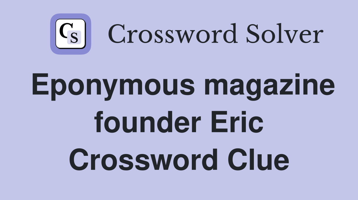 Eponymous magazine founder Eric Crossword Clue