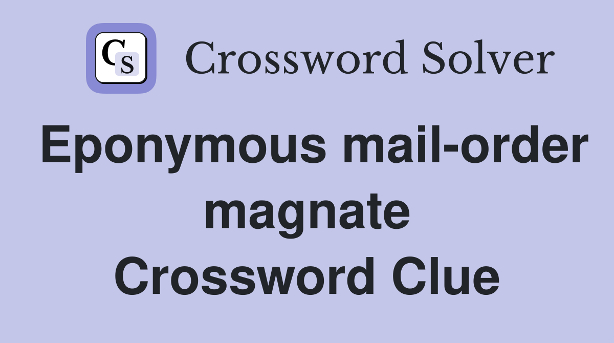 Eponymous mail-order magnate Crossword Clue