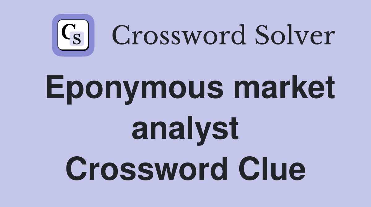 Eponymous market analyst Crossword Clue