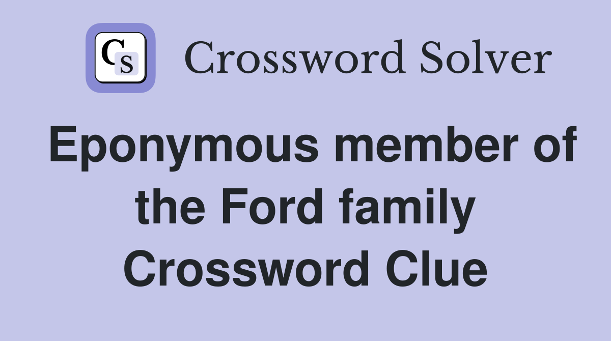 Eponymous member of the Ford family Crossword Clue