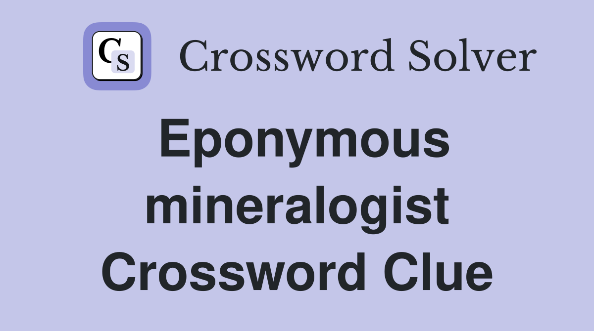 Eponymous mineralogist Crossword Clue