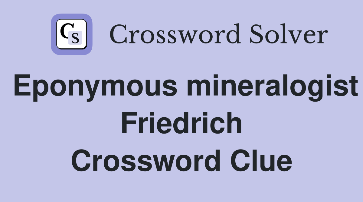 Eponymous mineralogist Friedrich Crossword Clue